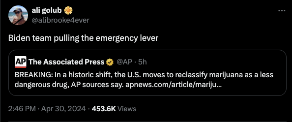 screenshot - ali golub Biden team pulling the emergency lever Ap The Associated Press . 5h Breaking In a historic shift, the U.S. moves to reclassify marijuana as a less dangerous drug, Ap sources say. apnews.comarticlemariju... Views